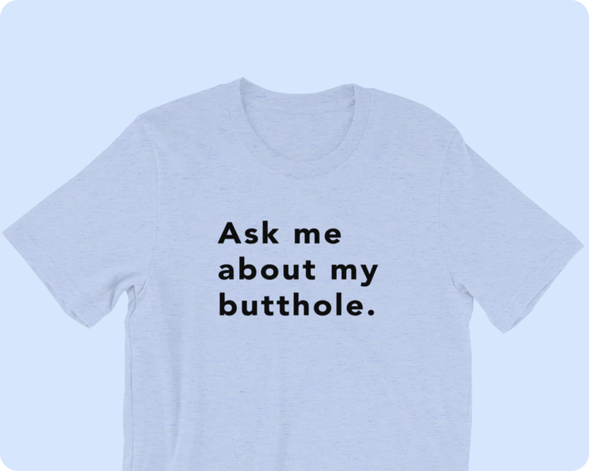 TUSHY Butthole Shirt