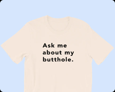 TUSHY Butthole Shirt