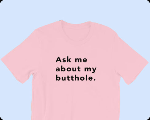 TUSHY Butthole Shirt