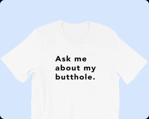 TUSHY Butthole Shirt