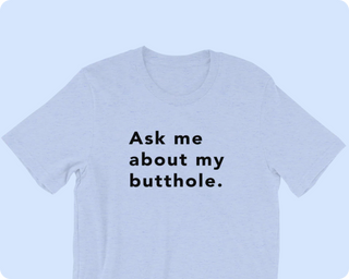 Light gray t-shirt with the text "Ask me about my butthole." printed in bold black letters.