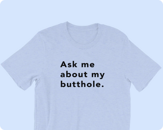 TUSHY Butthole Shirt