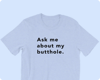 TUSHY Butthole Shirt