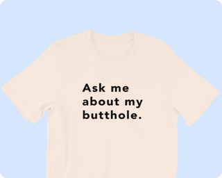 TUSHY Butthole Shirt