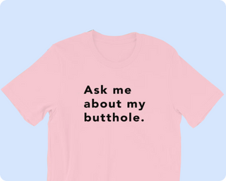 TUSHY Butthole Shirt