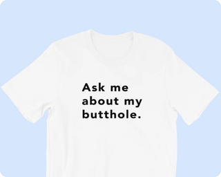 TUSHY Butthole Shirt
