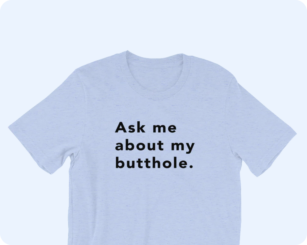 TUSHY Butthole Shirt